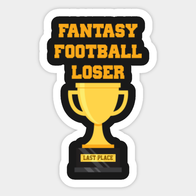 Fantasy Football Loser Last Place Trophy Fantasy Football Loser Sticker Teepublic 4120